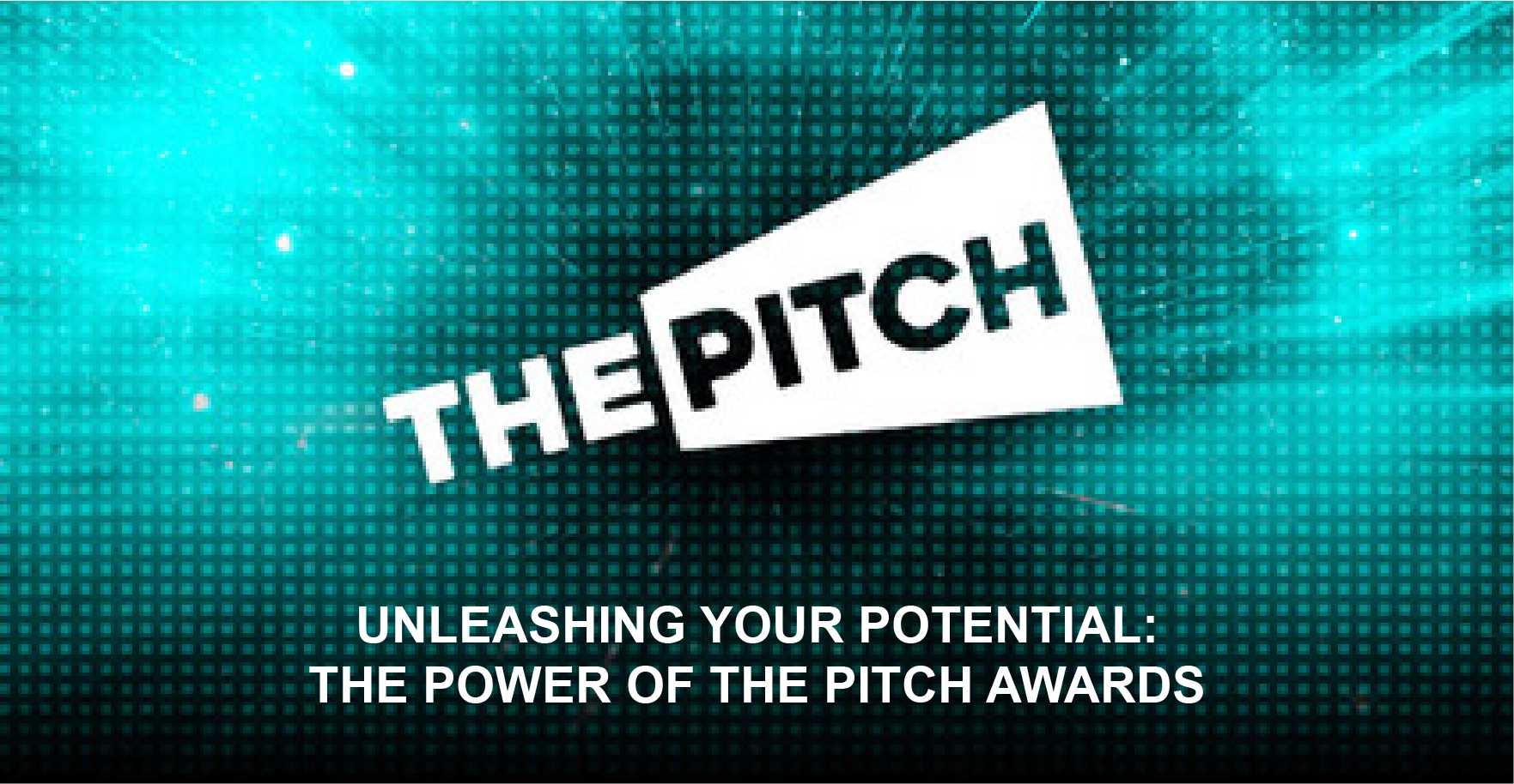 Unleashing Your Potential: The Power of the PITCH Awards