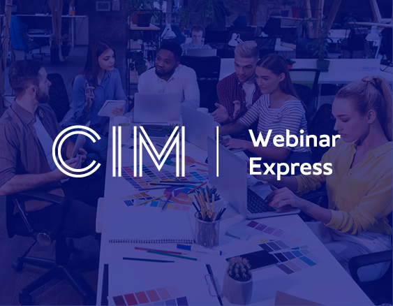 CIM Express Webinar: ‘Winning internal buy-in for successful marketing campaigns’ 