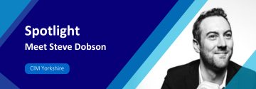 Spotlight: Meet Steve Dobson. CIM Yorkshire.